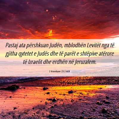 Picture 06 - 2 Kronikave 23:2 ALB - Pastaj ata përshkuan Judën, mblodhën Levitët - Bible Verse Picture
