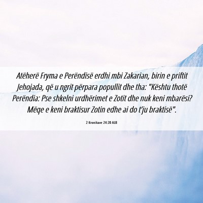 Picture 06 - 2 Kronikave 24:20 ALB - Atëherë Fryma e Perëndisë erdhi mbi Zakarian, - Bible Verse Picture