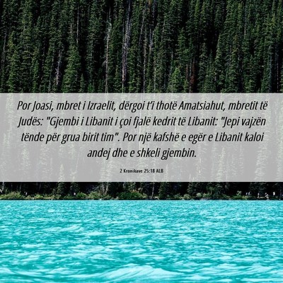 Picture 06 - 2 Kronikave 25:18 ALB - Por Joasi, mbret i Izraelit, dërgoi t’i thotë - Bible Verse Picture