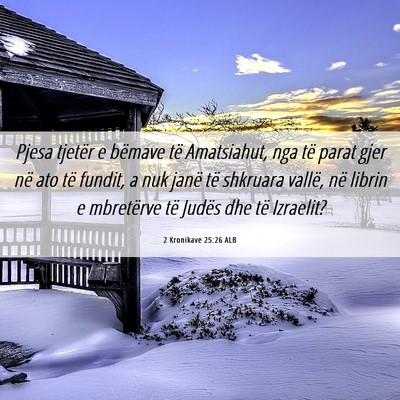 Picture 06 - 2 Kronikave 25:26 ALB - Pjesa tjetër e bëmave të Amatsiahut, nga të - Bible Verse Picture