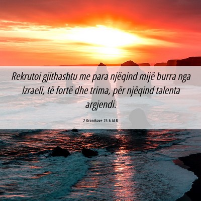 Picture 06 - 2 Kronikave 25:6 ALB - Rekrutoi gjithashtu me para njëqind mijë burra - Bible Verse Picture