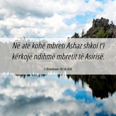 Picture 06 - 2 Kronikave 28:16 ALB - Në atë kohë mbreti Ashaz shkoi t’i kërkojë - Bible Verse Picture