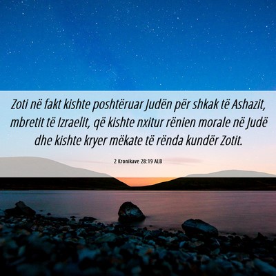 Picture 06 - 2 Kronikave 28:19 ALB - Zoti në fakt kishte poshtëruar Judën për - Bible Verse Picture