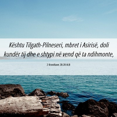 Picture 06 - 2 Kronikave 28:20 ALB - Kështu Tilgath-Pilneseri, mbret i Asirisë, doli - Bible Verse Picture