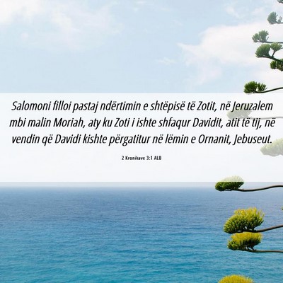 Picture 06 - 2 Kronikave 3:1 ALB - Salomoni filloi pastaj ndërtimin e shtëpisë - Bible Verse Picture