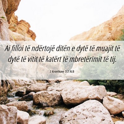 Picture 06 - 2 Kronikave 3:2 ALB - Ai filloi të ndërtojë ditën e dytë të - Bible Verse Picture