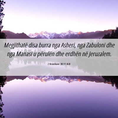 Picture 06 - 2 Kronikave 30:11 ALB - Megjithatë disa burra nga Asheri, nga Zabuloni - Bible Verse Picture