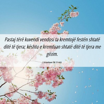 Picture 06 - 2 Kronikave 30:23 ALB - Pastaj tërë kuvendi vendosi ta kremtojë - Bible Verse Picture