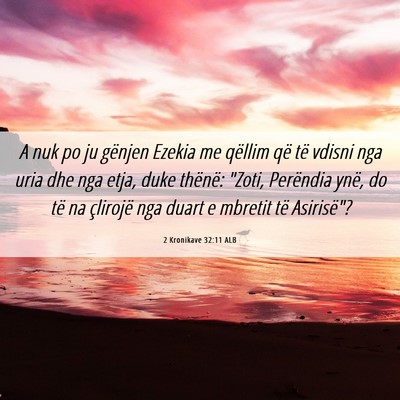 Picture 06 - 2 Kronikave 32:11 ALB - A nuk po ju gënjen Ezekia me qëllim që të - Bible Verse Picture