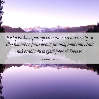 Picture 06 - 2 Kronikave 32:26 ALB - Pastaj Ezekia e përunji krenarinë e zemrës së - Bible Verse Picture