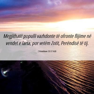Picture 06 - 2 Kronikave 33:17 ALB - Megjithatë populli vazhdonte të ofronte flijime - Bible Verse Picture