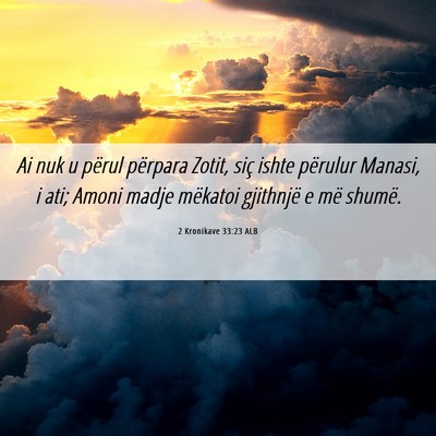 Picture 06 - 2 Kronikave 33:23 ALB - Ai nuk u përul përpara Zotit, siç ishte - Bible Verse Picture