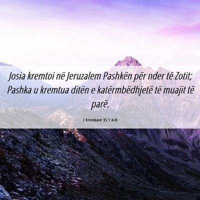 Picture 06 - 2 Kronikave 35:1 ALB - Josia kremtoi në Jeruzalem Pashkën për nder - Bible Verse Picture