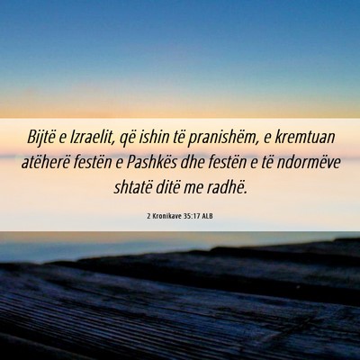 Picture 06 - 2 Kronikave 35:17 ALB - Bijtë e Izraelit, që ishin të pranishëm, e - Bible Verse Picture