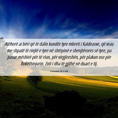 Picture 06 - 2 Kronikave 36:17 ALB - Atëherë ai bëri që të dalin kundër tyre - Bible Verse Picture