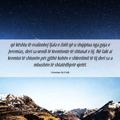 Picture 06 - 2 Kronikave 36:21 ALB - që kështu të realizohej fjala e Zotit që u - Bible Verse Picture