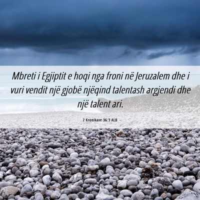 Picture 06 - 2 Kronikave 36:3 ALB - Mbreti i Egjiptit e hoqi nga froni në Jeruzalem - Bible Verse Picture