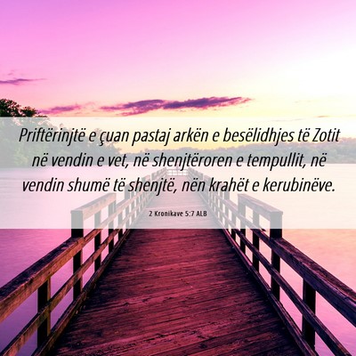 Picture 06 - 2 Kronikave 5:7 ALB - Priftërinjtë e çuan pastaj arkën e - Bible Verse Picture