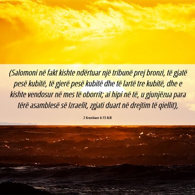 Picture 06 - 2 Kronikave 6:13 ALB - (Salomoni në fakt kishte ndërtuar një tribunë - Bible Verse Picture