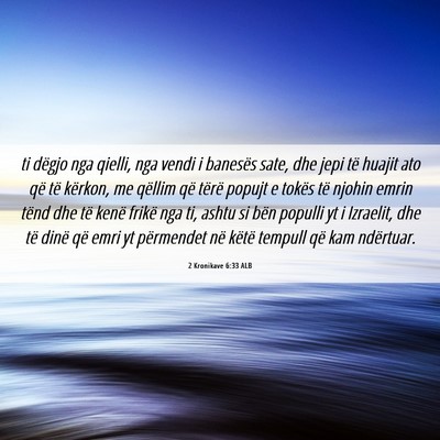 Picture 06 - 2 Kronikave 6:33 ALB - ti dëgjo nga qielli, nga vendi i banesës sate, - Bible Verse Picture