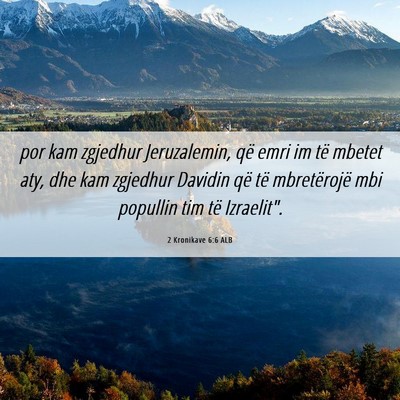 Picture 06 - 2 Kronikave 6:6 ALB - por kam zgjedhur Jeruzalemin, që emri im të - Bible Verse Picture