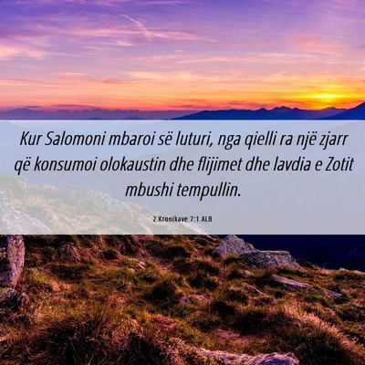 Picture 06 - 2 Kronikave 7:1 ALB - Kur Salomoni mbaroi së luturi, nga qielli ra - Bible Verse Picture