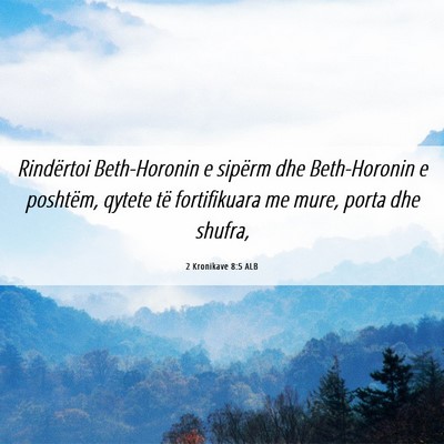 Picture 06 - 2 Kronikave 8:5 ALB - Rindërtoi Beth-Horonin e sipërm dhe - Bible Verse Picture