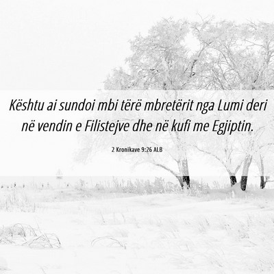 Picture 06 - 2 Kronikave 9:26 ALB - Kështu ai sundoi mbi tërë mbretërit nga Lumi - Bible Verse Picture