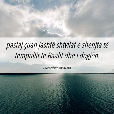Picture 06 - 2 Mbretërve 10:26 ALB - pastaj çuan jashtë shtyllat e shenjta të - Bible Verse Picture