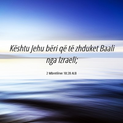 Picture 06 - 2 Mbretërve 10:28 ALB - Kështu Jehu bëri që të zhduket Baali nga - Bible Verse Picture