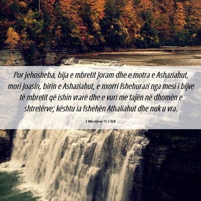 Picture 06 - 2 Mbretërve 11:2 ALB - Por Jehosheba, bija e mbretit Joram dhe e motra e - Bible Verse Picture
