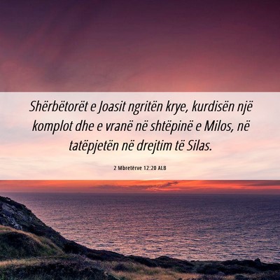 Picture 06 - 2 Mbretërve 12:20 ALB - Shërbëtorët e Joasit ngritën krye, kurdisën - Bible Verse Picture
