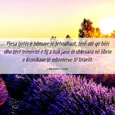 Picture 06 - 2 Mbretërve 13:8 ALB - Pjesa tjetër e bëmave të Jehoahazit, tërë - Bible Verse Picture