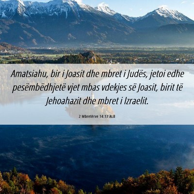 Picture 06 - 2 Mbretërve 14:17 ALB - Amatsiahu, bir i Joasit dhe mbret i Judës, jetoi - Bible Verse Picture