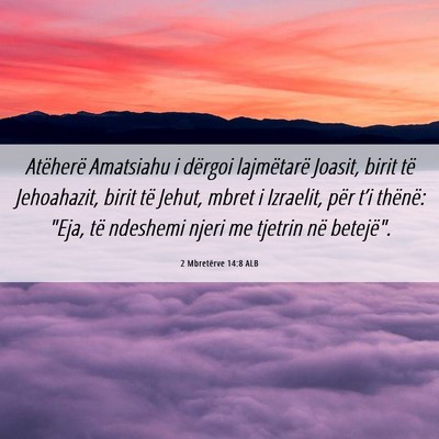 Picture 06 - 2 Mbretërve 14:8 ALB - Atëherë Amatsiahu i dërgoi lajmëtarë Joasit, - Bible Verse Picture
