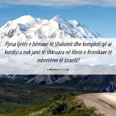 Picture 06 - 2 Mbretërve 15:15 ALB - Pjesa tjetër e bëmave të Shalumit dhe komploti - Bible Verse Picture