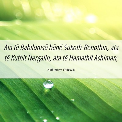 Picture 06 - 2 Mbretërve 17:30 ALB - Ata të Babilonisë bënë Sukoth-Benothin, ata - Bible Verse Picture