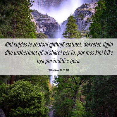 Picture 06 - 2 Mbretërve 17:37 ALB - Kini kujdes të zbatoni gjithnjë statutet, - Bible Verse Picture