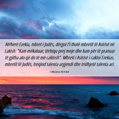 Picture 06 - 2 Mbretërve 18:14 ALB - Atëherë Ezekia, mbret i Judës, dërgoi t’i - Bible Verse Picture
