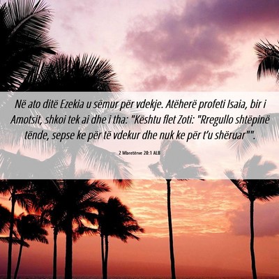 Picture 06 - 2 Mbretërve 20:1 ALB - Në ato ditë Ezekia u sëmur për vdekje. - Bible Verse Picture