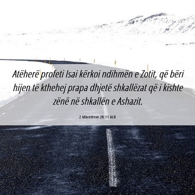 Picture 06 - 2 Mbretërve 20:11 ALB - Atëherë profeti Isai kërkoi ndihmën e Zotit, - Bible Verse Picture