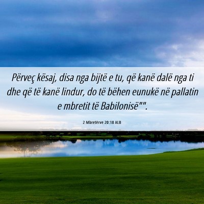 Picture 06 - 2 Mbretërve 20:18 ALB - Përveç kësaj, disa nga bijtë e tu, që kanë - Bible Verse Picture