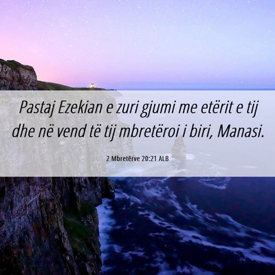 Picture 06 - 2 Mbretërve 20:21 ALB - Pastaj Ezekian e zuri gjumi me etërit e tij dhe - Bible Verse Picture