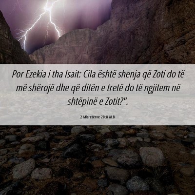 Picture 06 - 2 Mbretërve 20:8 ALB - Por Ezekia i tha Isait: Cila është shenja që - Bible Verse Picture