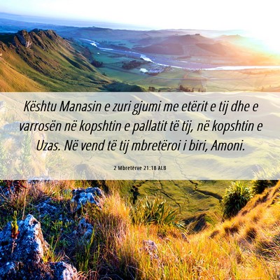 Picture 06 - 2 Mbretërve 21:18 ALB - Kështu Manasin e zuri gjumi me etërit e tij dhe - Bible Verse Picture