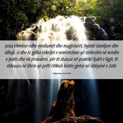 Picture 06 - 2 Mbretërve 23:24 ALB - Josia eliminoi edhe mediumët dhe magjistarët, - Bible Verse Picture