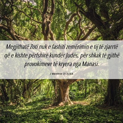 Picture 06 - 2 Mbretërve 23:26 ALB - Megjithatë Zoti nuk e fashiti zemërimin e tij - Bible Verse Picture