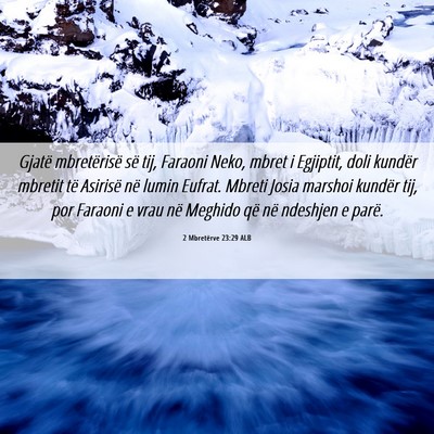 Picture 06 - 2 Mbretërve 23:29 ALB - Gjatë mbretërisë së tij, Faraoni Neko, mbret - Bible Verse Picture