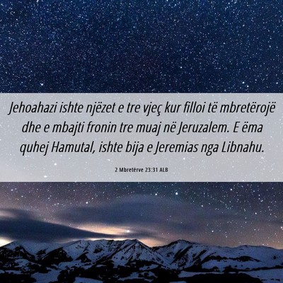Picture 06 - 2 Mbretërve 23:31 ALB - Jehoahazi ishte njëzet e tre vjeç kur filloi - Bible Verse Picture
