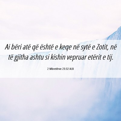 Picture 06 - 2 Mbretërve 23:32 ALB - Ai bëri atë që është e keqe në sytë e - Bible Verse Picture